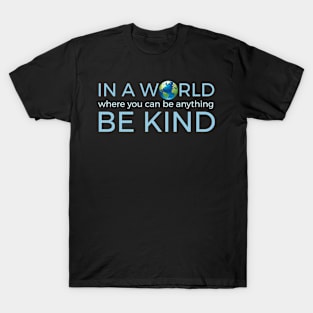 In A World Where You Can Be Anything Be Kind Globe T-Shirt